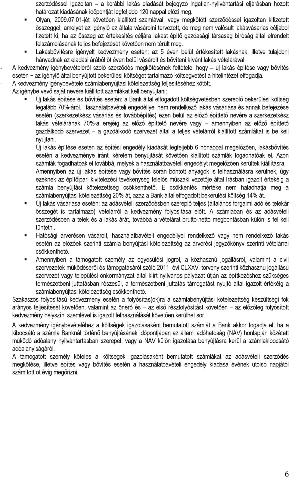 ki, ha az összeg az értékesítés céljára lakást építő gazdasági társaság bíróság által elrendelt felszámolásának teljes befejezését követően nem térült meg.