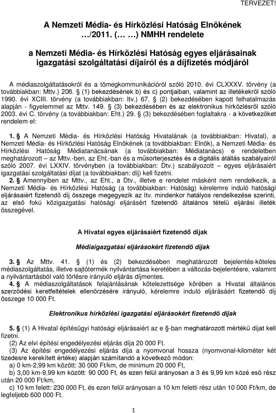 évi CLXXXV. törvény (a továbbiakban: Mttv.) 206. (1) bekezdésének b) és c) pontjaiban, valamint az illetékekről szóló 1990. évi XCIII. törvény (a továbbiakban: Itv.) 67.