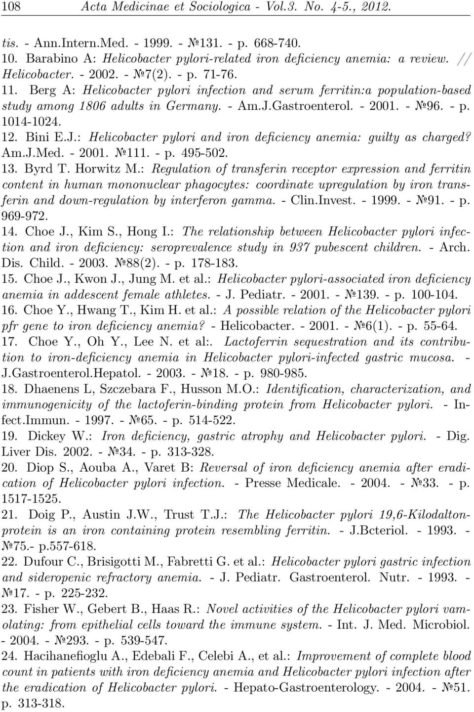 - p. 1014-1024. 12. Bini E.J.: Helicobacter pylori and iron deficiency anemia: guilty as charged? Am.J.Med. - 2001. 111. - p. 495-502. 13. Byrd T. Horwitz M.