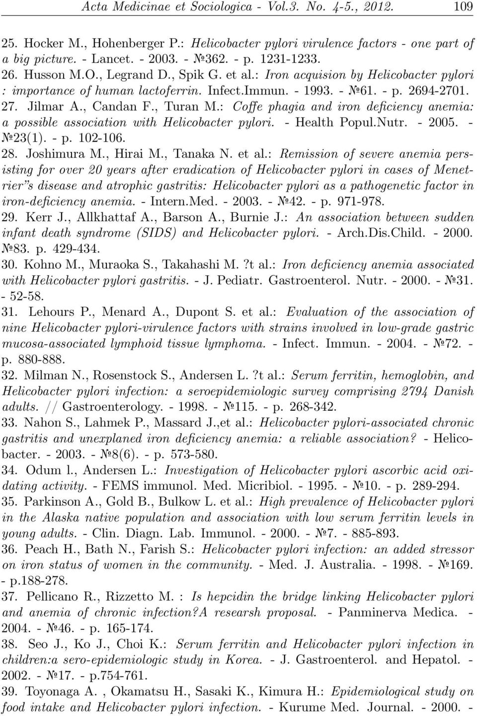 : Coffe phagia and iron deficiency anemia: a possible association with Helicobacter pylori. - Health Popul.Nutr. - 2005. - 23(1). - p. 102-106. 28. Joshimura M., Hirai M., Tanaka N. et al.