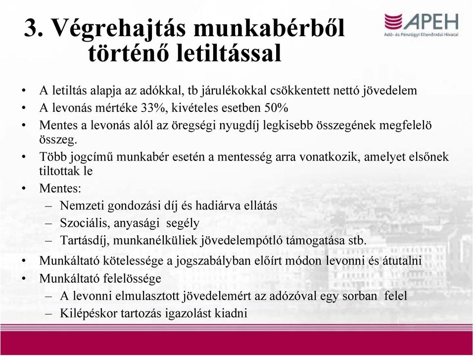 Több jogcímű munkabér esetén a mentesség arra vonatkozik, amelyet elsőnek tiltottak le Mentes: Nemzeti gondozási díj és hadiárva ellátás Szociális, anyasági segély