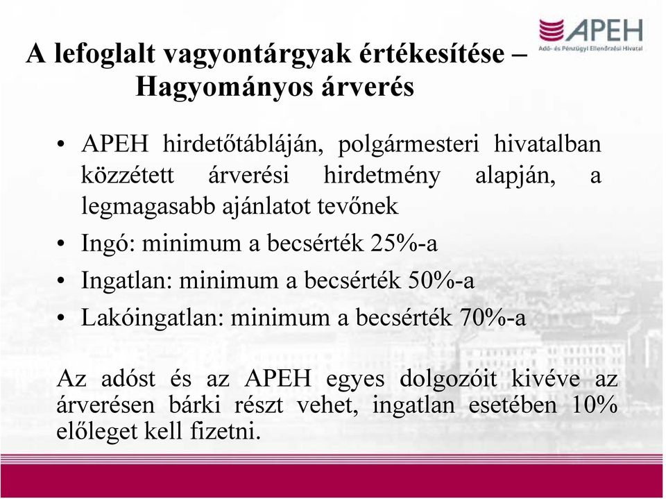 becsérték 25%-a Ingatlan: minimum a becsérték 50%-a Lakóingatlan: minimum a becsérték 70%-a Az adóst