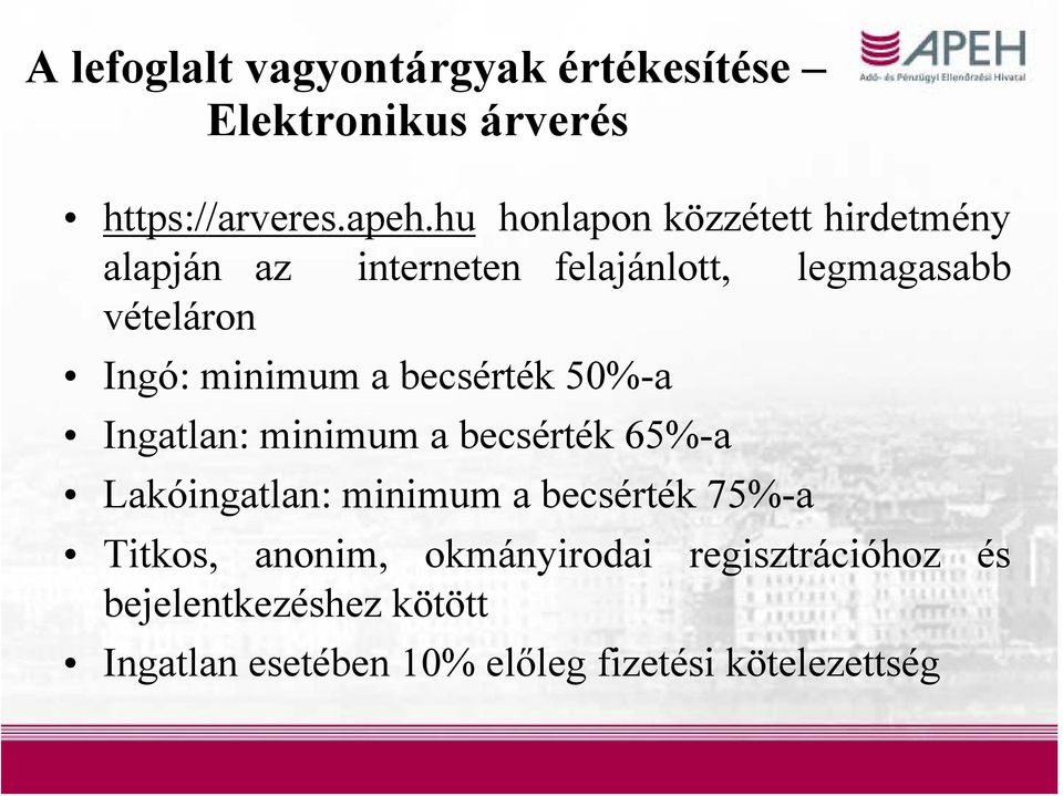 minimum a becsérték 50%-a Ingatlan: minimum a becsérték 65%-a Lakóingatlan: minimum a becsérték