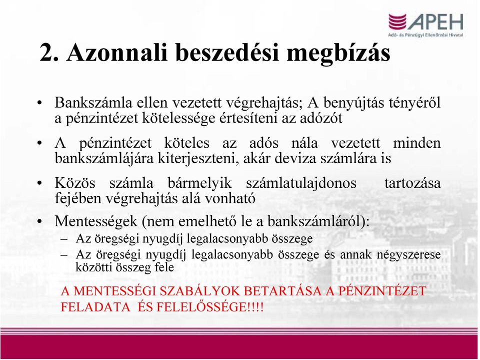 tartozása fejében végrehajtás alá vonható Mentességek (nem emelhető le a bankszámláról): Az öregségi nyugdíj legalacsonyabb összege Az öregségi