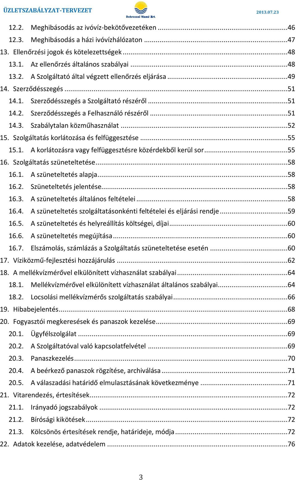 Szolgáltatás korlátozása és felfüggesztése 55 151 A korlátozásra vagy felfüggesztésre közérdekből kerül sor55 16 Szolgáltatás szüneteltetése 58 161 A szüneteltetés alapja 58 162 Szüneteltetés