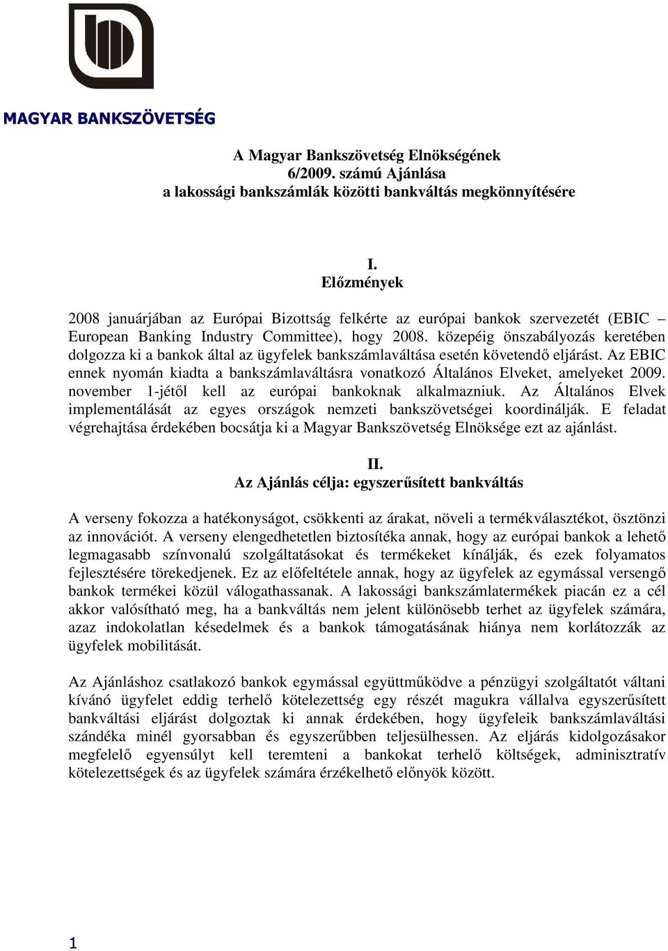 közepéig önszabályozás keretében dolgozza ki a bankok által az ügyfelek bankszámlaváltása esetén követendı eljárást.