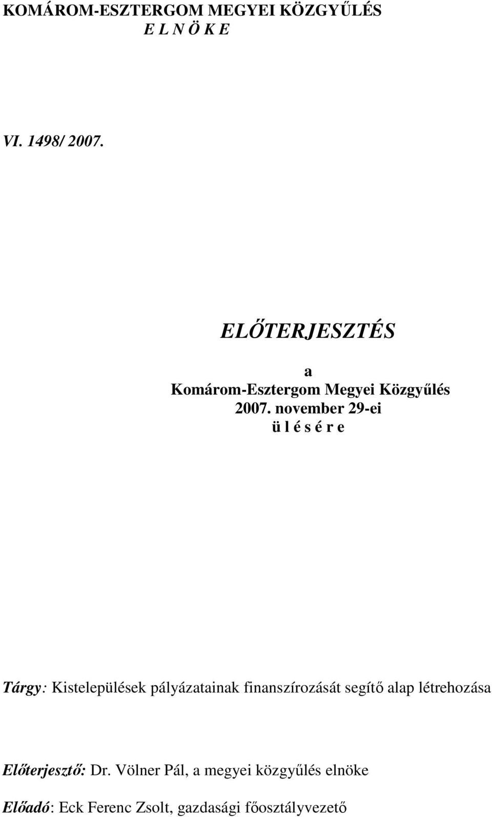 november 29-ei ü l é s é r e Tárgy: Kistelepülések pályázatainak finanszírozását