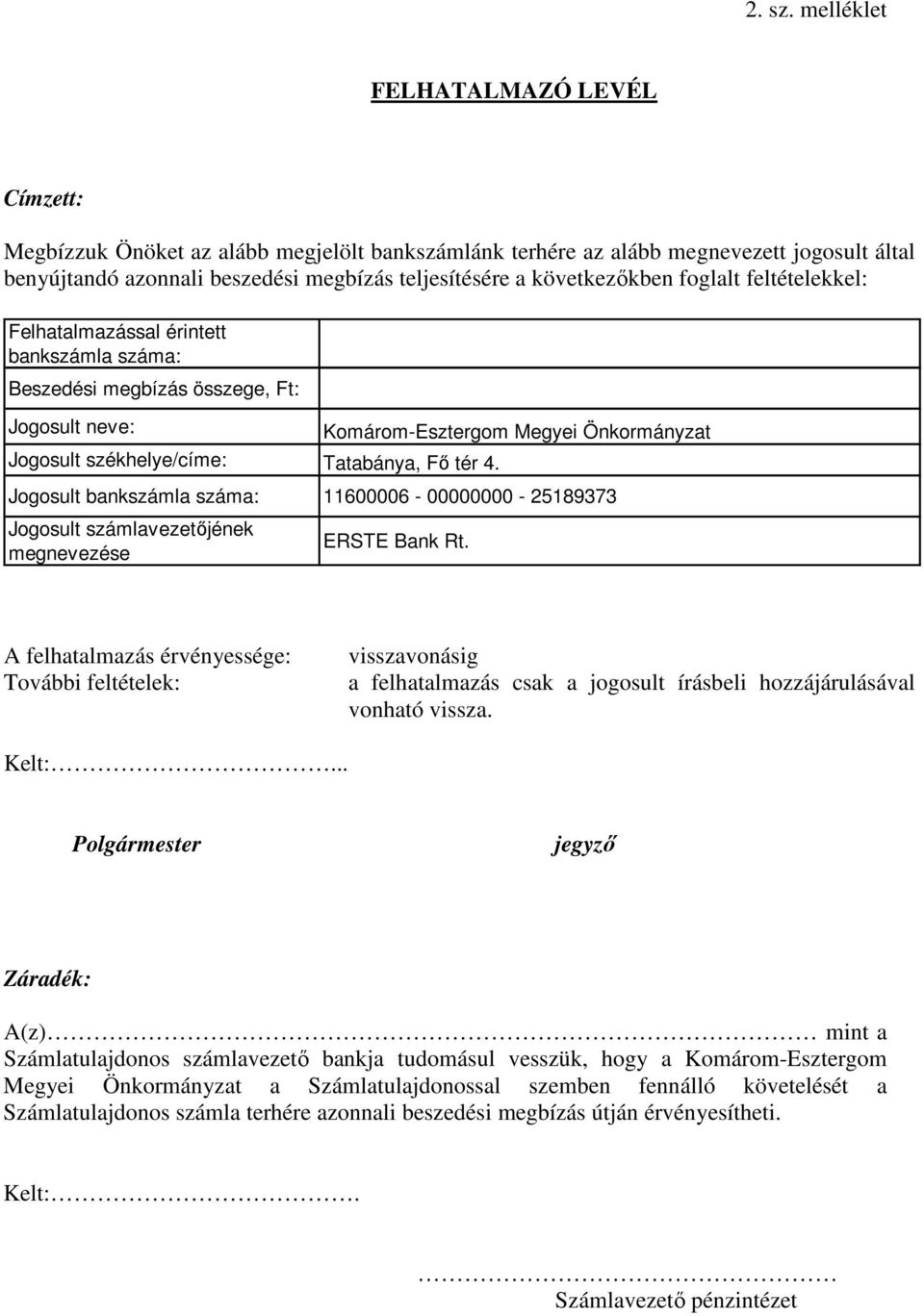 következıkben foglalt feltételekkel: Felhatalmazással érintett bankszámla száma: Beszedési megbízás összege, Ft: Jogosult neve: Jogosult székhelye/címe: Tatabánya, Fı tér 4.