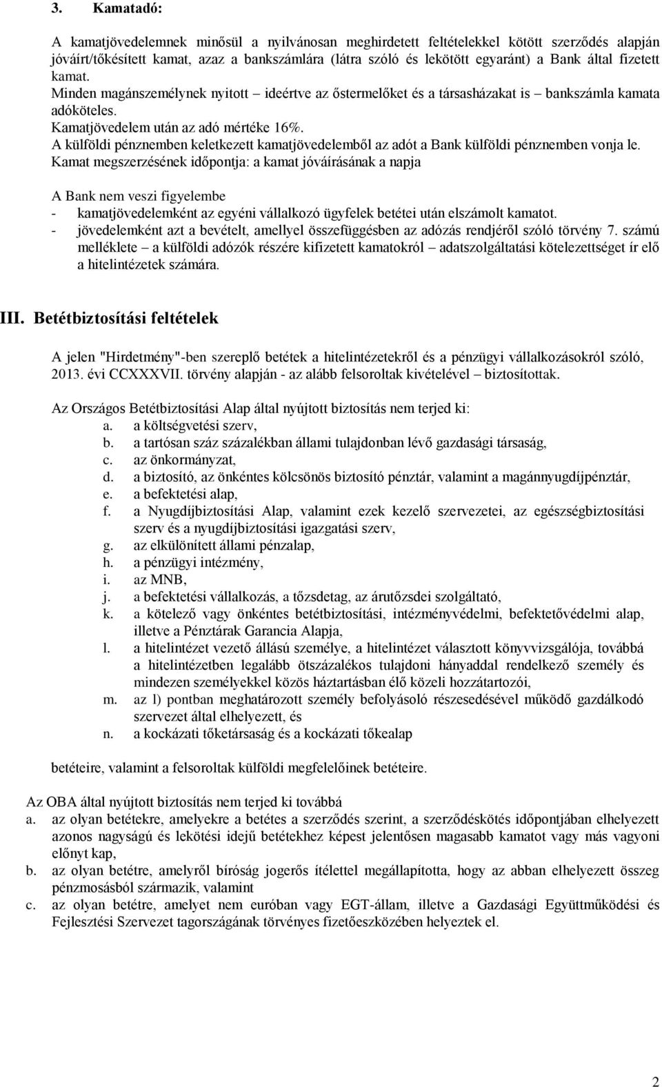 A külföldi pénznemben keletkezett kamatjövedelemből az adót a Bank külföldi pénznemben vonja le.