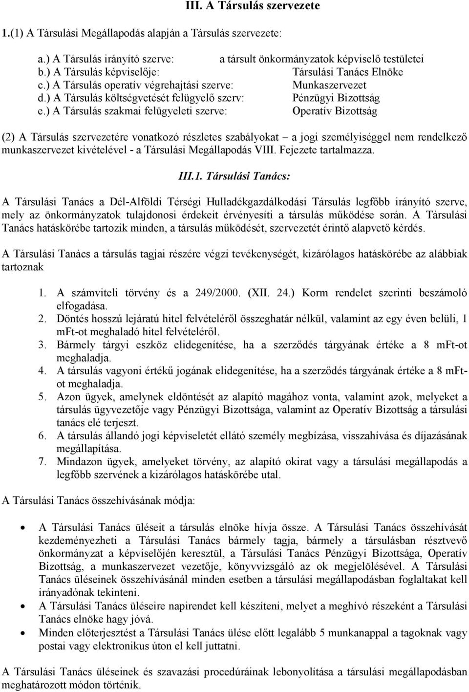 ) A Társulás szakmai felügyeleti szerve: Operatív Bizottság (2) A Társulás szervezetére vonatkozó részletes szabályokat a jogi személyiséggel nem rendelkezı munkaszervezet kivételével - a Társulási
