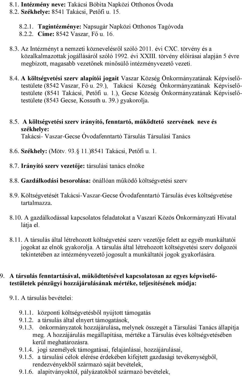 törvény előírásai alapján 5 évre megbízott, magasabb vezetőnek minősülő intézményvezető vezeti. 8.4.