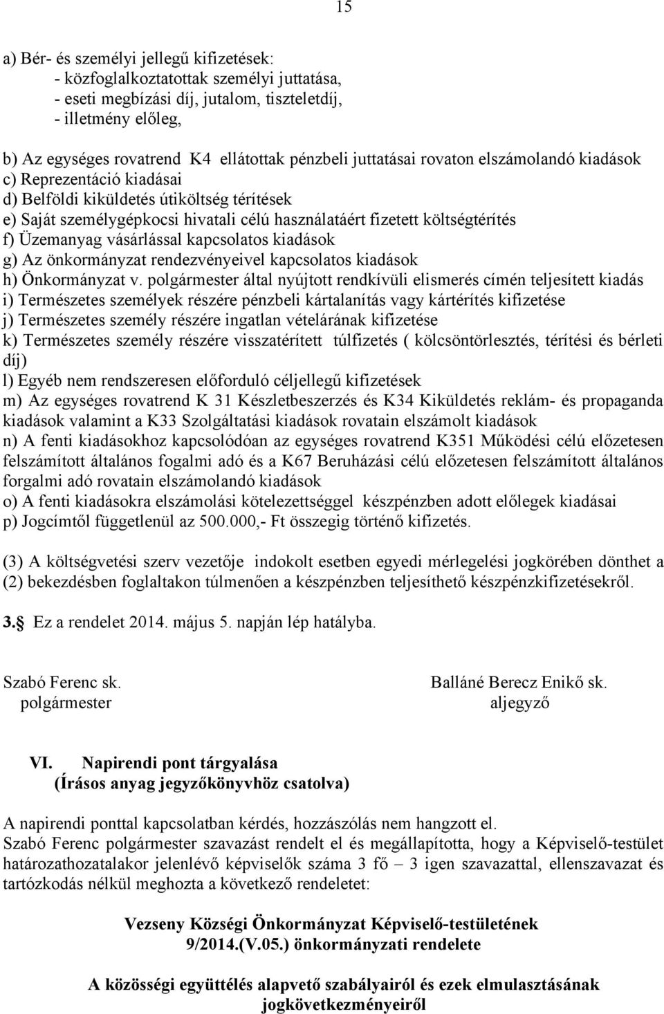 Üzemanyag vásárlással kapcsolatos kiadások g) Az önkormányzat rendezvényeivel kapcsolatos kiadások h) Önkormányzat v.