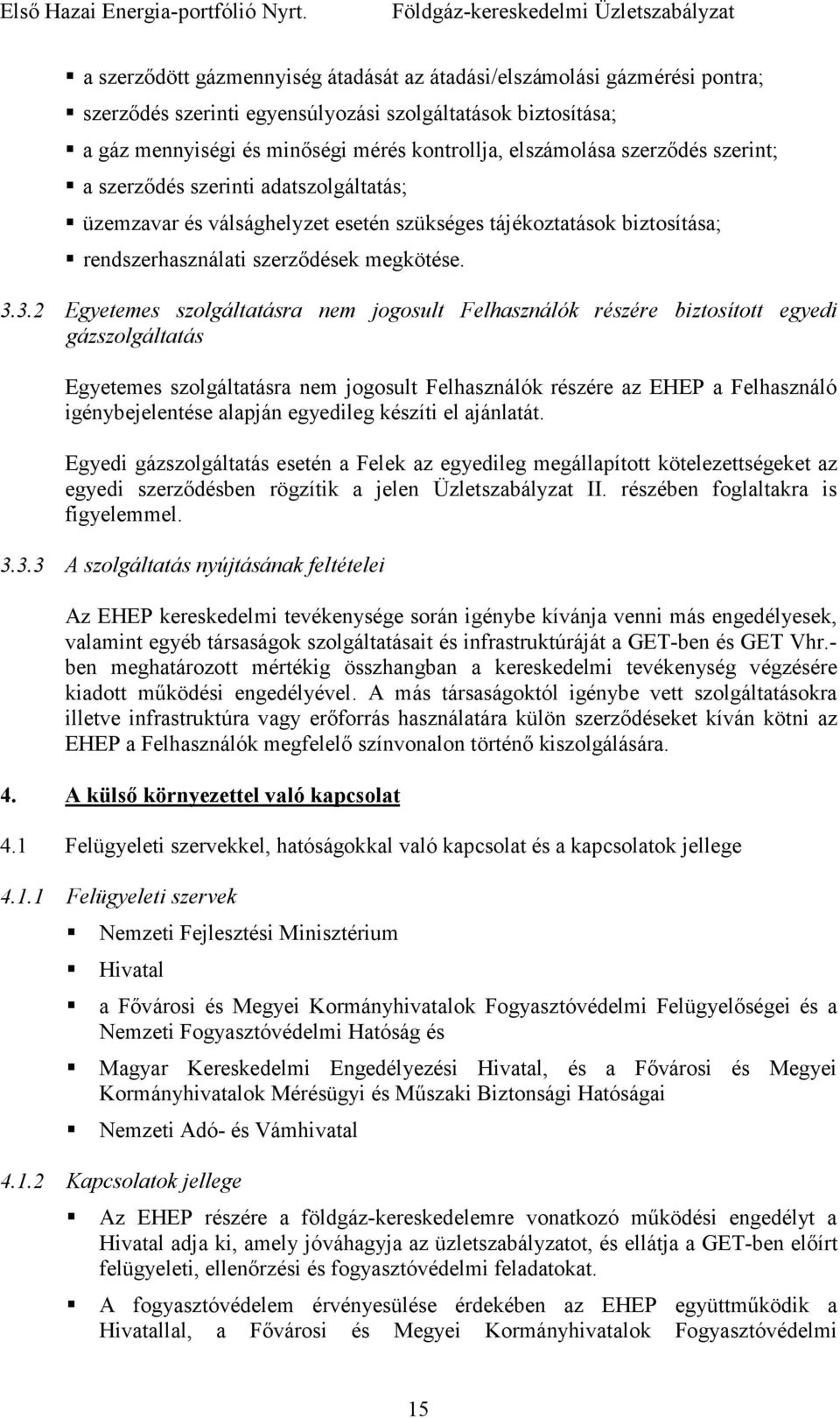 3.2 Egyetemes szolgáltatásra nem jogosult Felhasználók részére biztosított egyedi gázszolgáltatás Egyetemes szolgáltatásra nem jogosult Felhasználók részére az EHEP a Felhasználó igénybejelentése