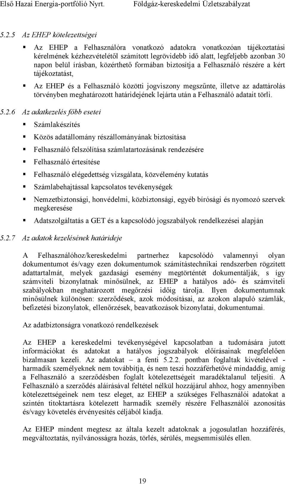 határidejének lejárta után a Felhasználó adatait törli. 5.2.