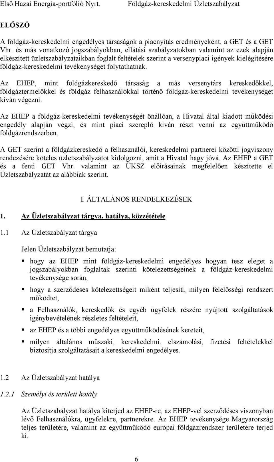 földgáz-kereskedelmi tevékenységet folytathatnak.