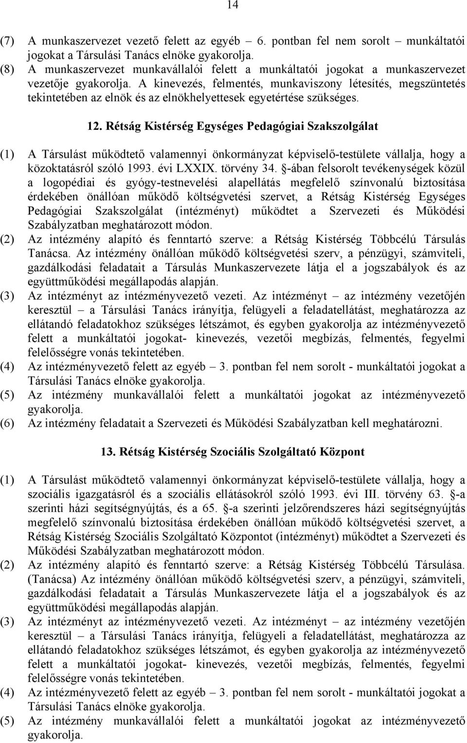 A kinevezés, felmentés, munkaviszony létesítés, megszüntetés tekintetében az elnök és az elnökhelyettesek egyetértése szükséges. 12.