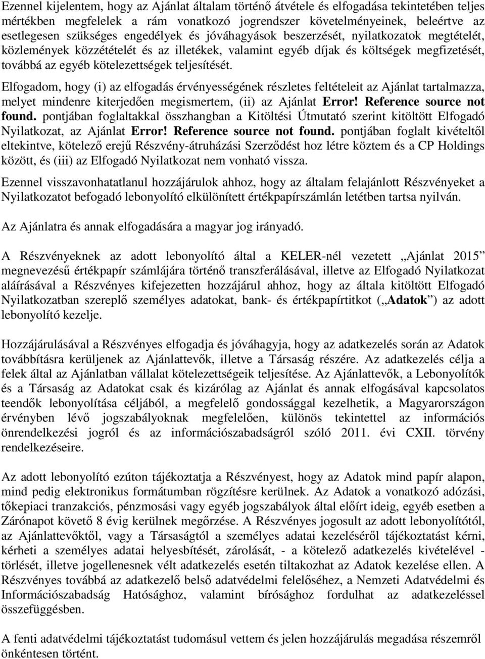 teljesítését. Elfogadom, hogy (i) az elfogadás érvényességének részletes feltételeit az Ajánlat tartalmazza, melyet mindenre kiterjedően megismertem, (ii) az Ajánlat Error! Reference source not found.