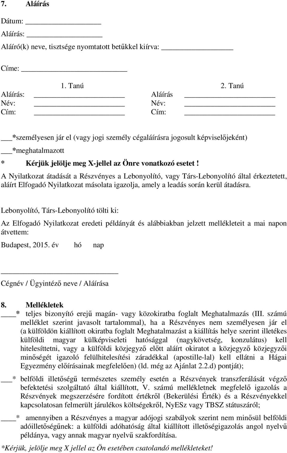 A Nyilatkozat átadását a Részvényes a Lebonyolító, vagy Társ-Lebonyolító által érkeztetett, aláírt Elfogadó Nyilatkozat másolata igazolja, amely a leadás során kerül átadásra.