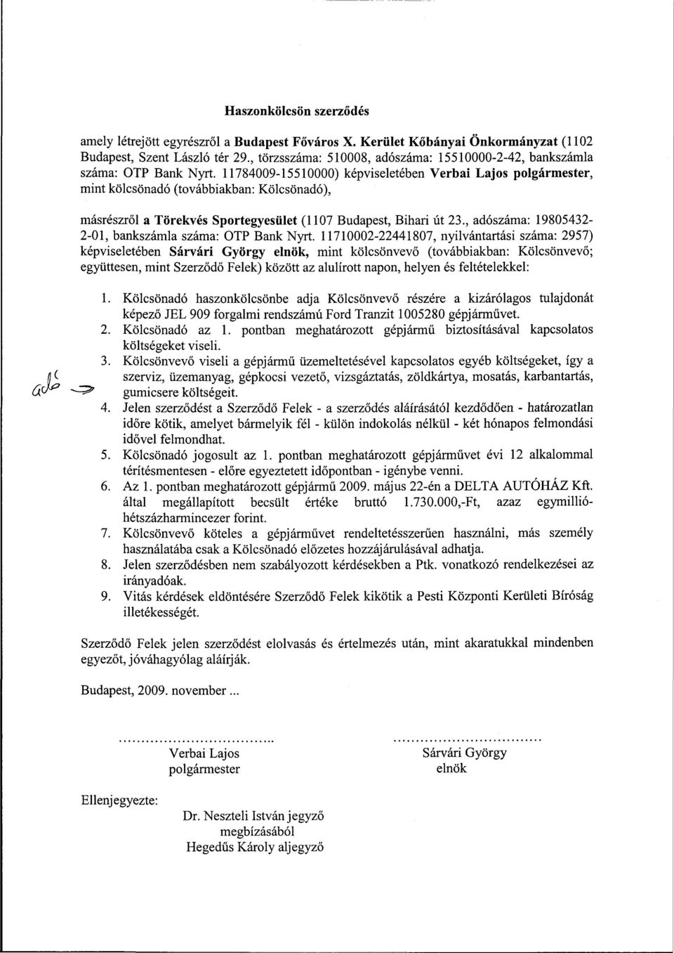 11784009-15510000) képviseletében Verbai Lajos polgármester, mint kölcsönadó (továbbiakban: Kölcsönadó), másrészről a Törekvés Sportegyesület (1107 Budapest, Bihari út 23.