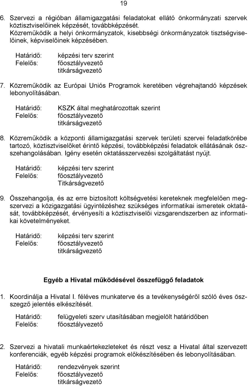 Közreműködik az Európai Uniós Programok keretében végrehajtandó képzések lebonyolításában. KSZK által meghatározottak szerint 8.