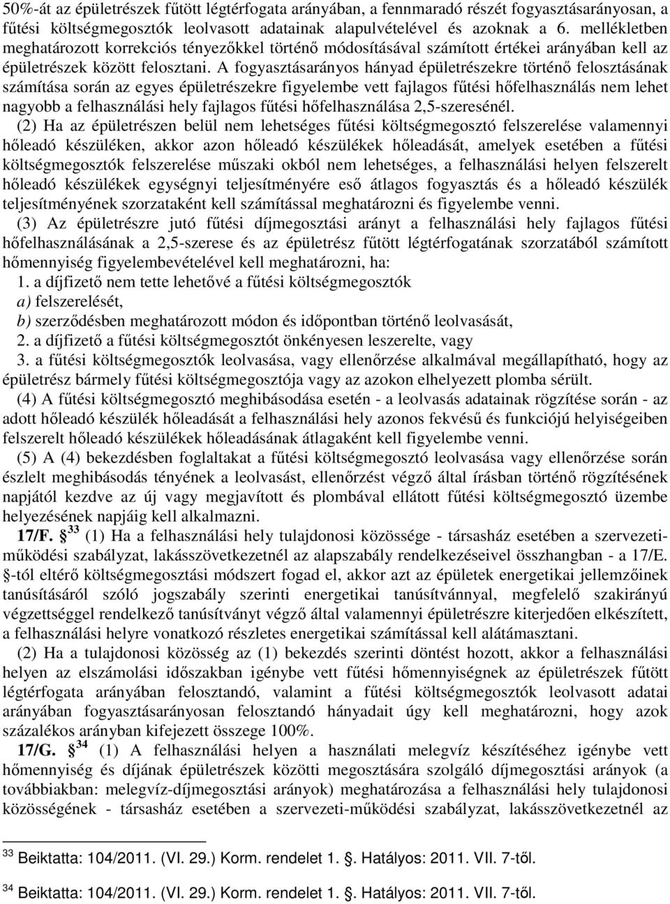 A fogyasztásarányos hányad épületrészekre történő felosztásának számítása során az egyes épületrészekre figyelembe vett fajlagos fűtési hőfelhasználás nem lehet nagyobb a felhasználási hely fajlagos