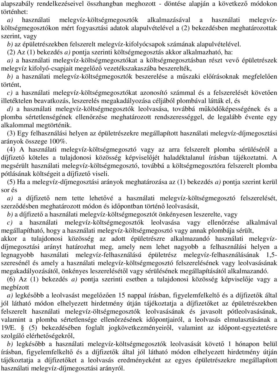 (2) Az (1) bekezdés a) pontja szerinti költségmegosztás akkor alkalmazható, ha: a) a használati melegvíz-költségmegosztókat a költségmegosztásban részt vevő épületrészek melegvíz kifolyó-csapjait