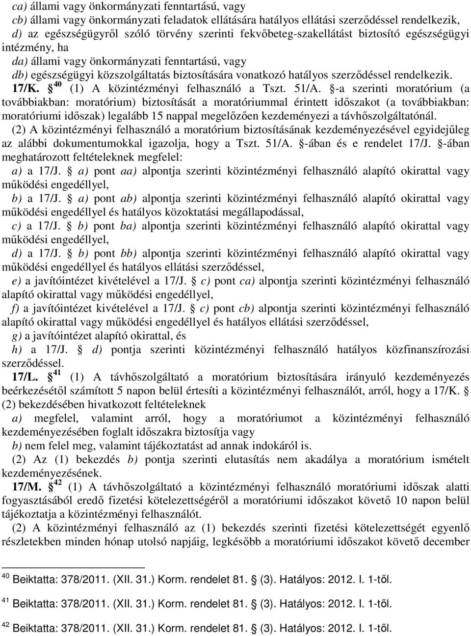 17/K. 40 (1) A közintézményi felhasználó a Tszt. 51/A.