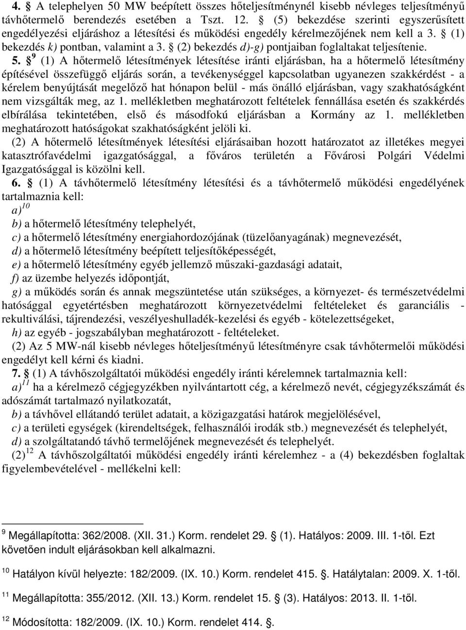 (2) bekezdés d)-g) pontjaiban foglaltakat teljesítenie. 5.