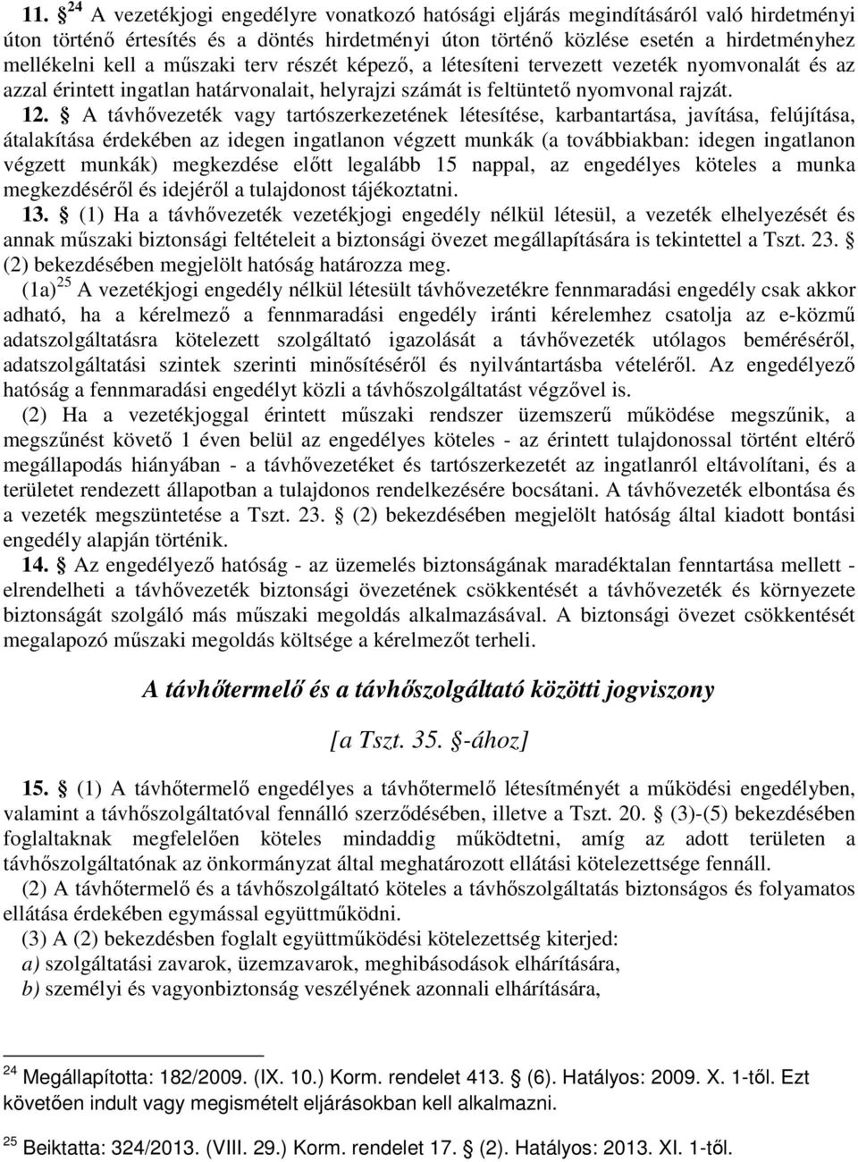 A távhővezeték vagy tartószerkezetének létesítése, karbantartása, javítása, felújítása, átalakítása érdekében az idegen ingatlanon végzett munkák (a továbbiakban: idegen ingatlanon végzett munkák)