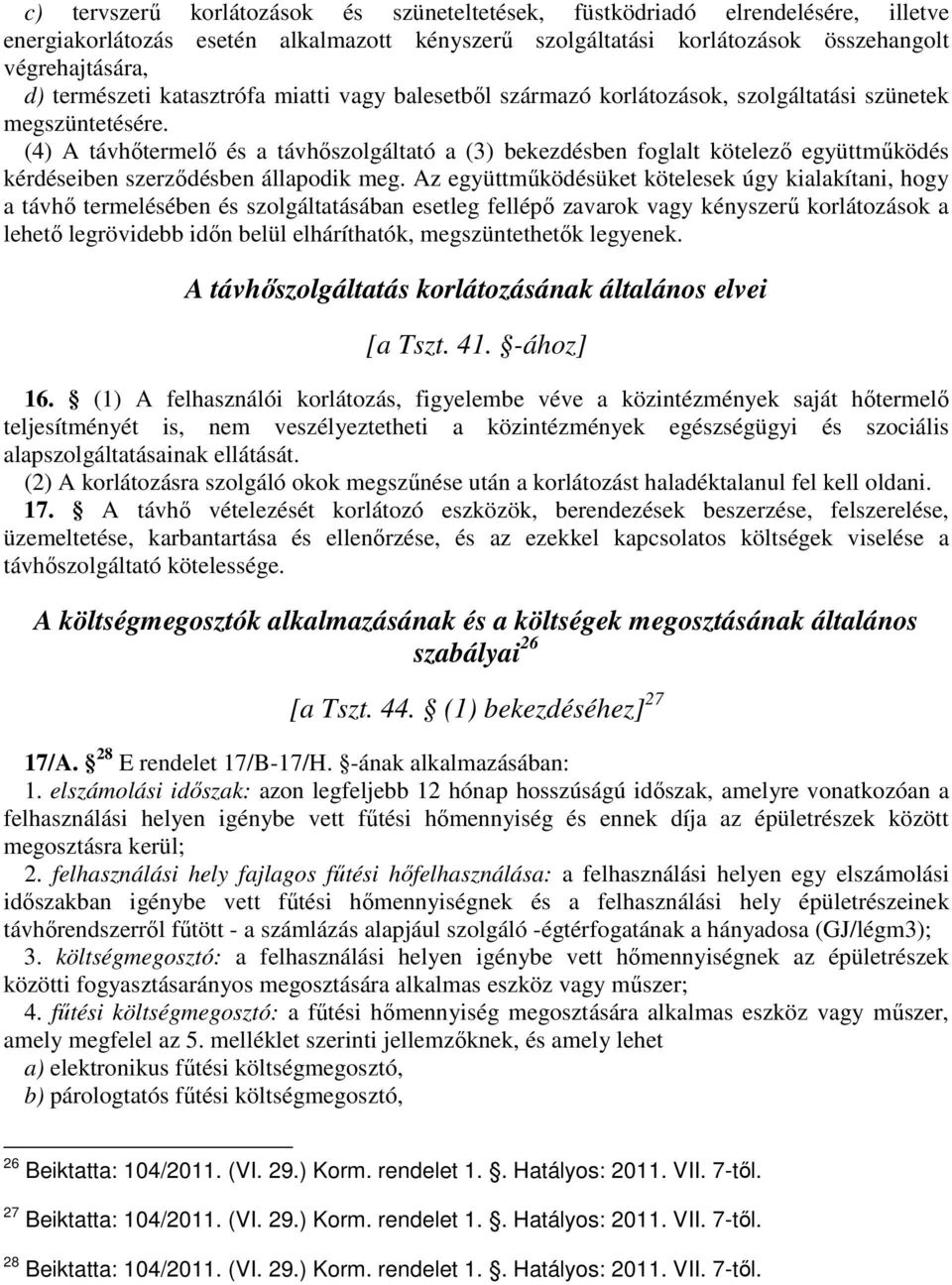 (4) A távhőtermelő és a távhőszolgáltató a (3) bekezdésben foglalt kötelező együttműködés kérdéseiben szerződésben állapodik meg.