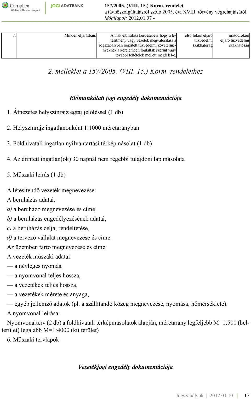 megfelel-e. első fokon eljáró tűzvédelmi szakhatóság másodfokon eljáró tűzvédelmi szakhatóság 2. melléklet a 157/2005. (VIII. 15.) Korm. rendelethez 1.