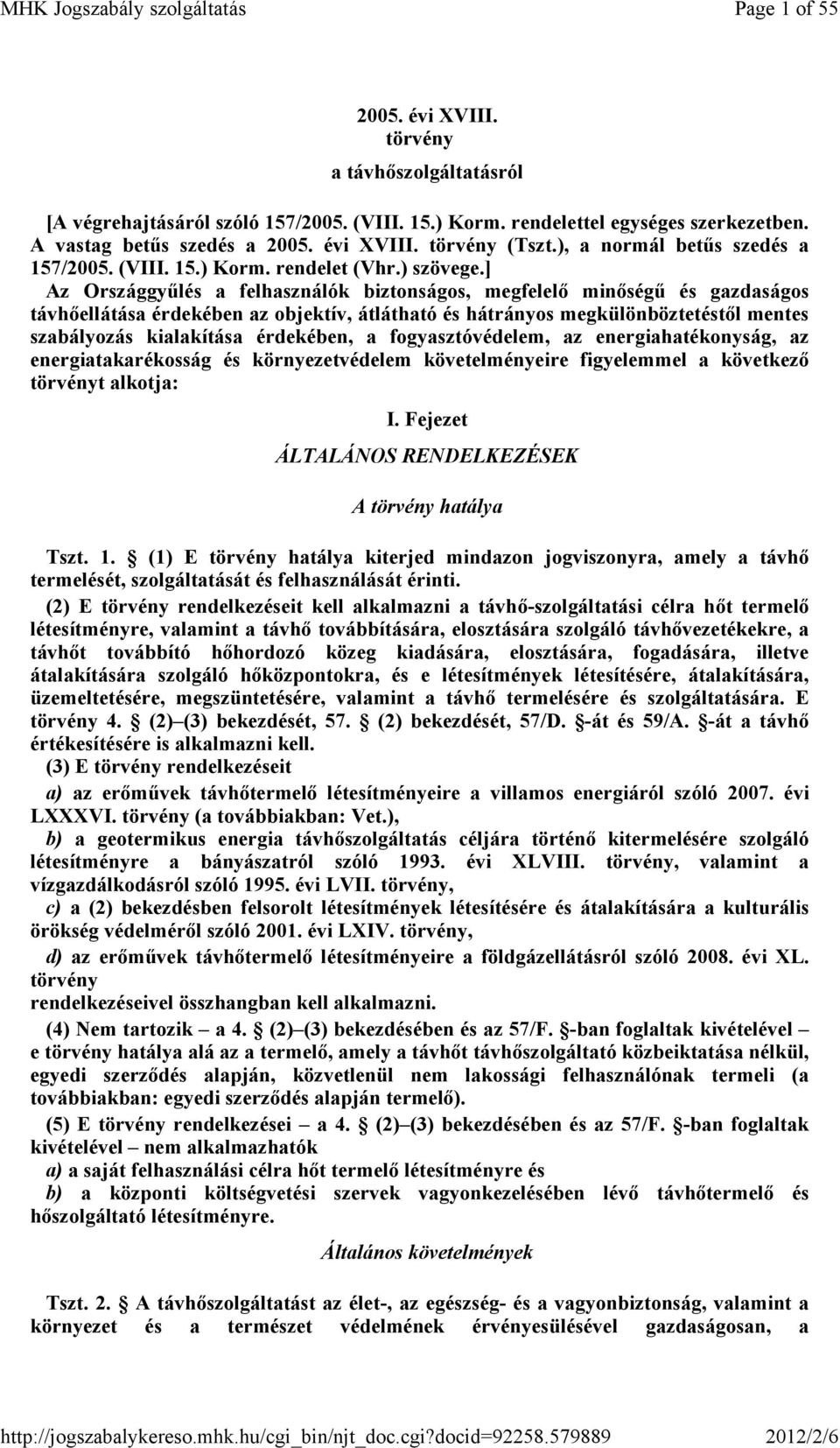 ] Az Országgyőlés a felhasználók biztonságos, megfelelı minıségő és gazdaságos távhıellátása érdekében az objektív, átlátható és hátrányos megkülönböztetéstıl mentes szabályozás kialakítása