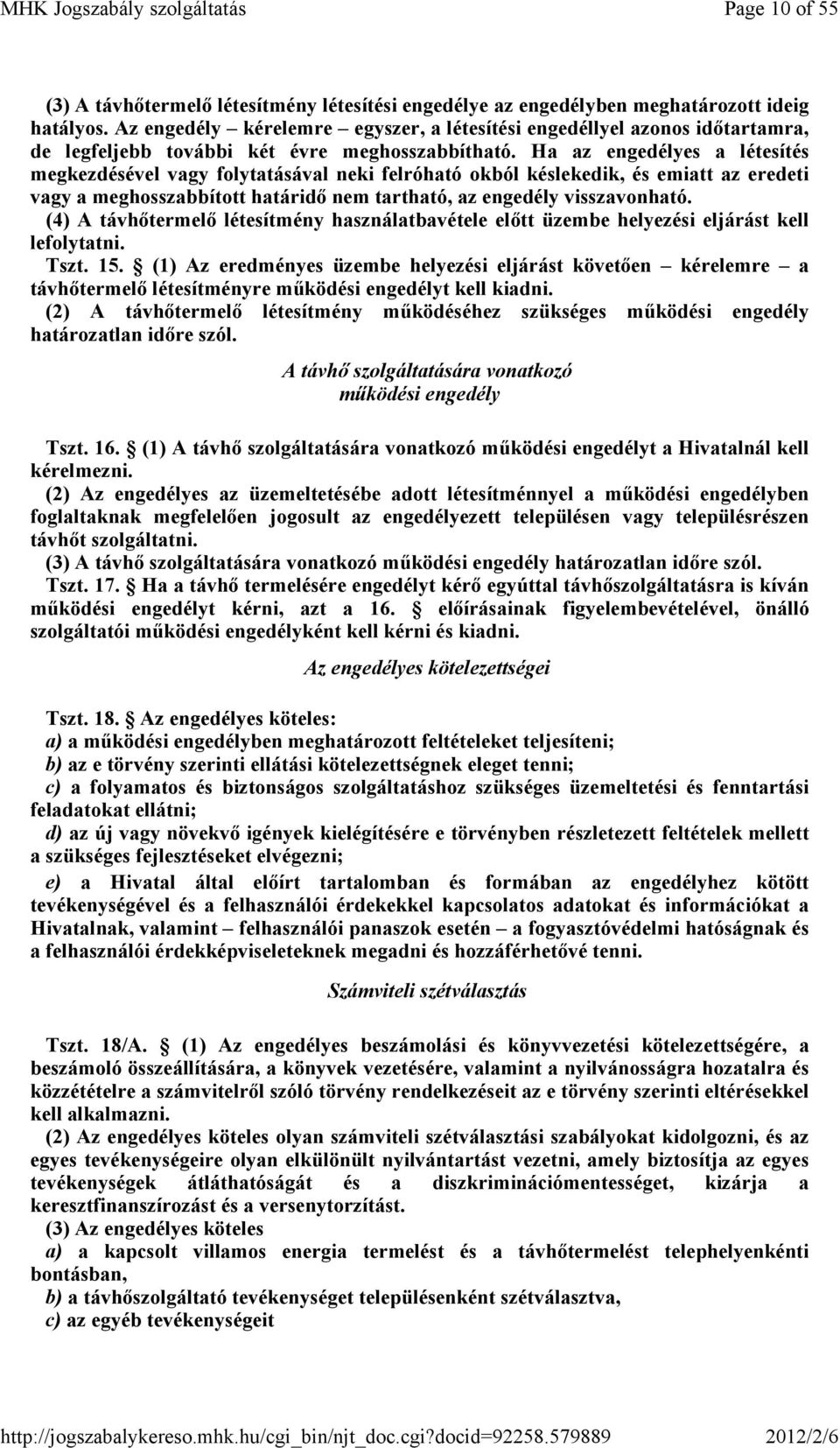 Ha az engedélyes a létesítés megkezdésével vagy folytatásával neki felróható okból késlekedik, és emiatt az eredeti vagy a meghosszabbított határidı nem tartható, az engedély visszavonható.