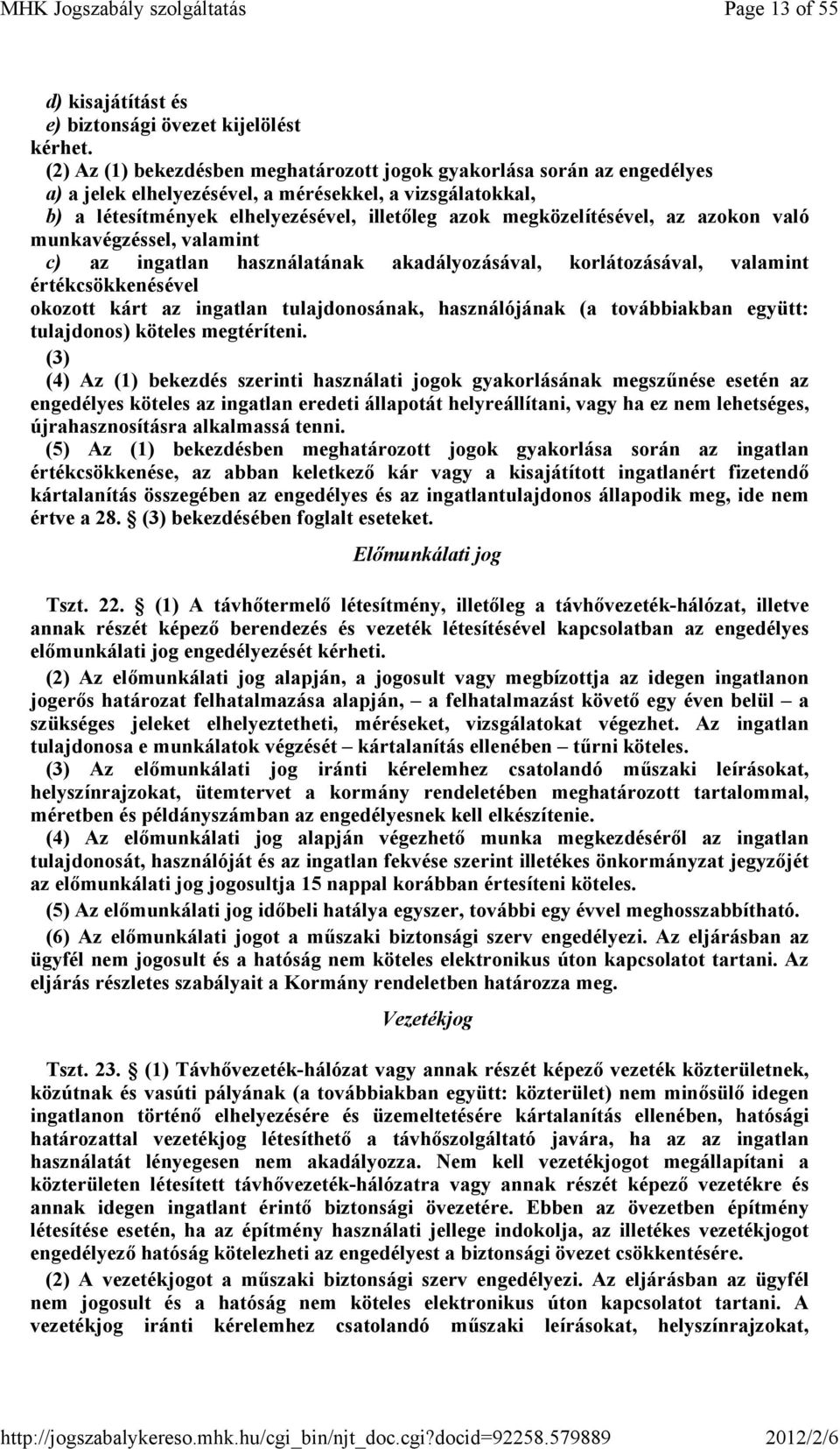 megközelítésével, az azokon való munkavégzéssel, valamint c) az ingatlan használatának akadályozásával, korlátozásával, valamint értékcsökkenésével okozott kárt az ingatlan tulajdonosának,