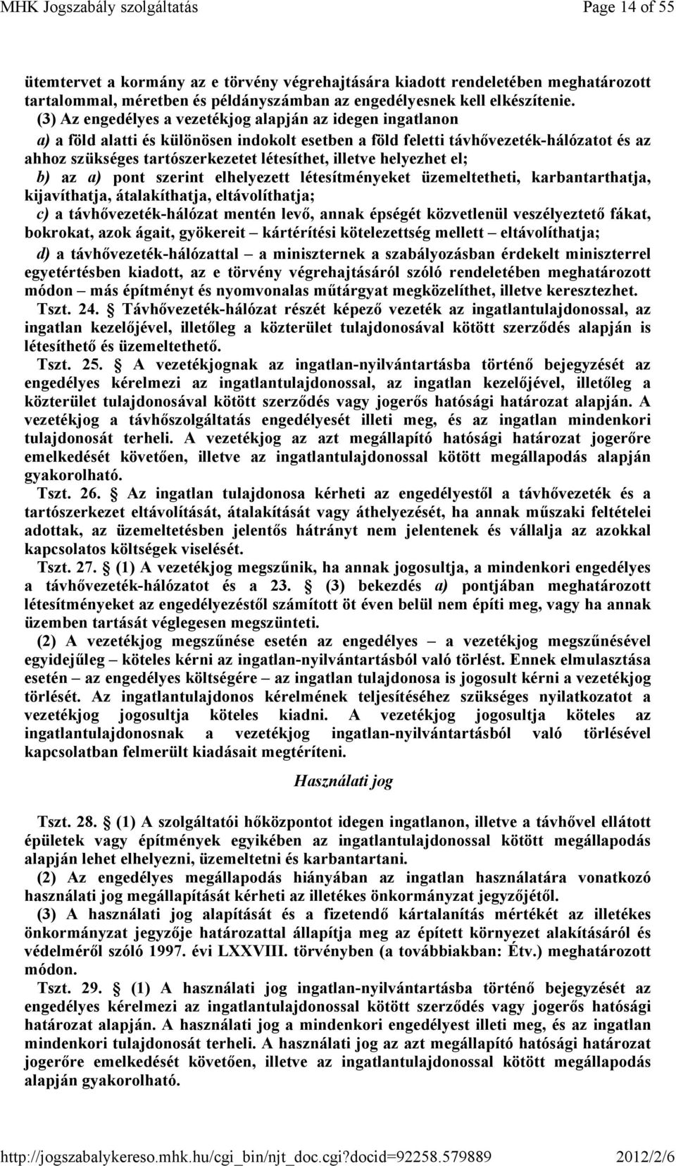 illetve helyezhet el; b) az a) pont szerint elhelyezett létesítményeket üzemeltetheti, karbantarthatja, kijavíthatja, átalakíthatja, eltávolíthatja; c) a távhıvezeték-hálózat mentén levı, annak
