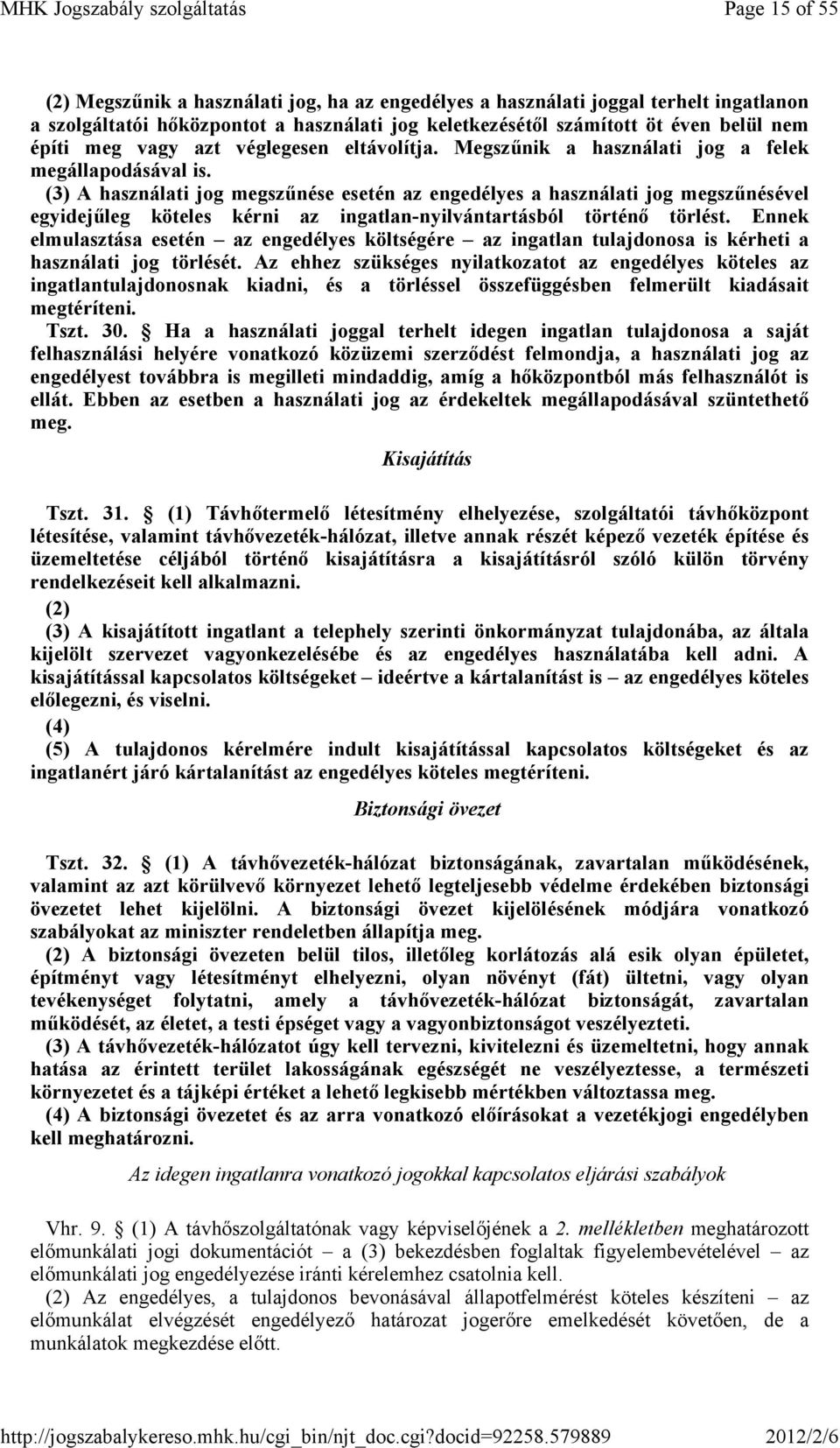 (3) A használati jog megszőnése esetén az engedélyes a használati jog megszőnésével egyidejőleg köteles kérni az ingatlan-nyilvántartásból történı törlést.