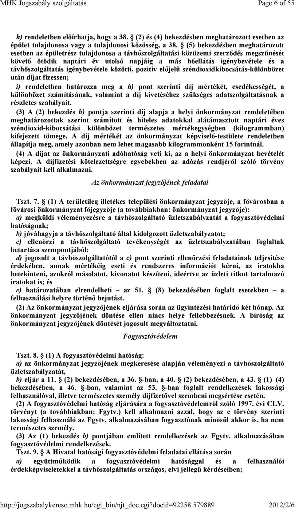 távhıszolgáltatás igénybevétele közötti, pozitív elıjelő széndioxidkibocsátás-különbözet után díjat fizessen; i) rendeletben határozza meg a h) pont szerinti díj mértékét, esedékességét, a különbözet