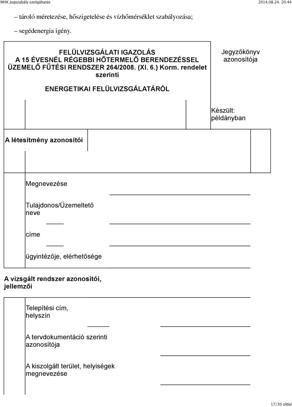 rendelet szerinti Jegyzőkönyv azonosítója ENERGETIKAI FELÜLVIZSGÁLATÁRÓL Készült: példányban A létesítmény azonosítói Megnevezése