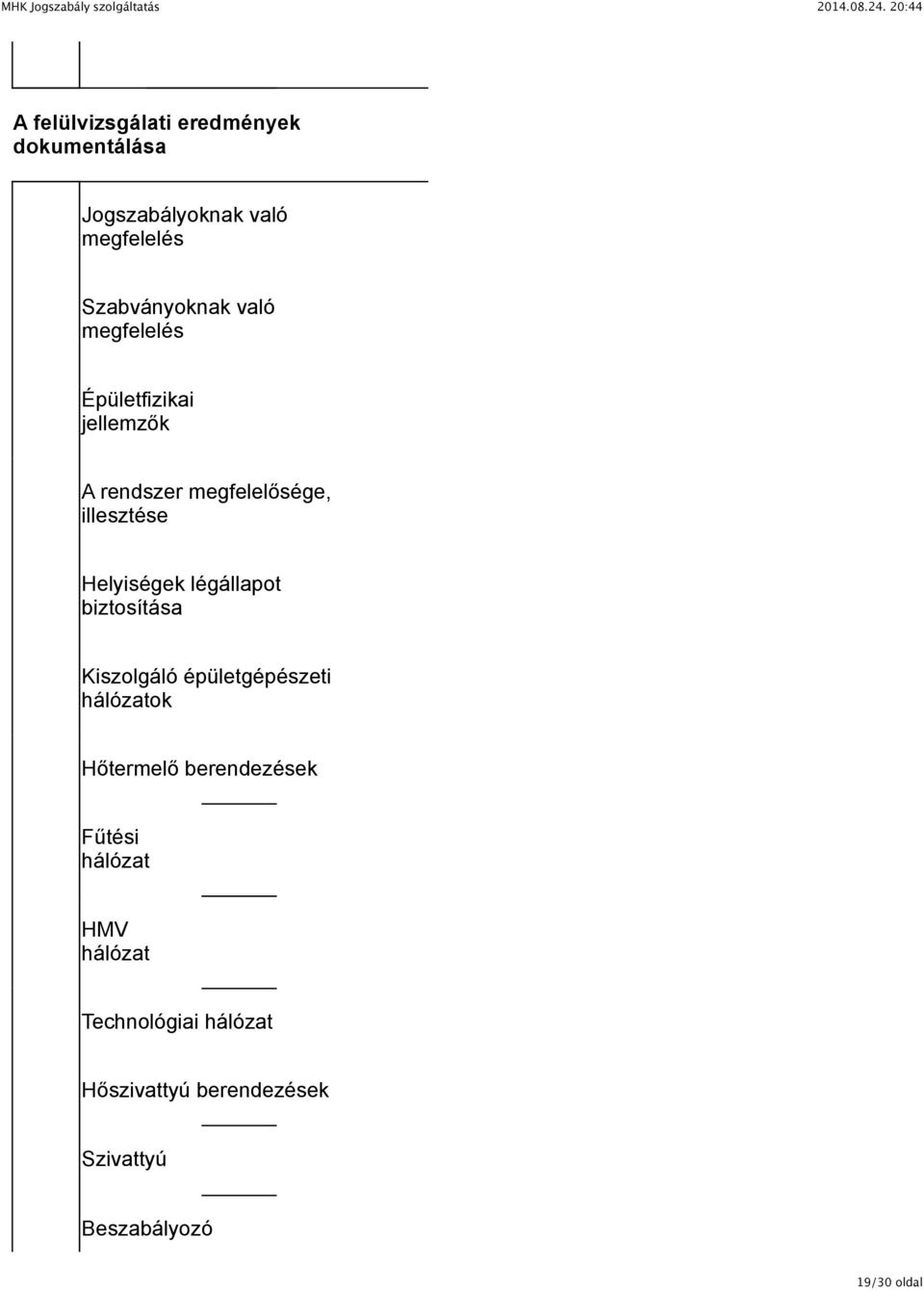 légállapot biztosítása Kiszolgáló épületgépészeti hálózatok Hőtermelő berendezések Fűtési