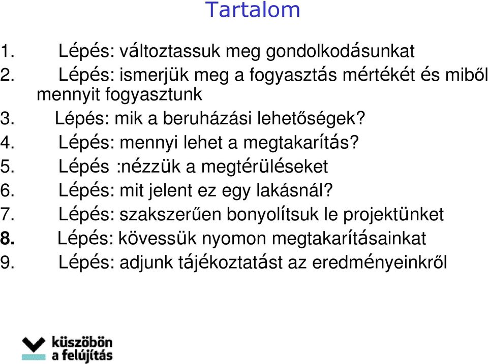 Lépés: mik a beruházási lehetőségek? 4. Lépés: mennyi lehet a megtakarítás? 5.