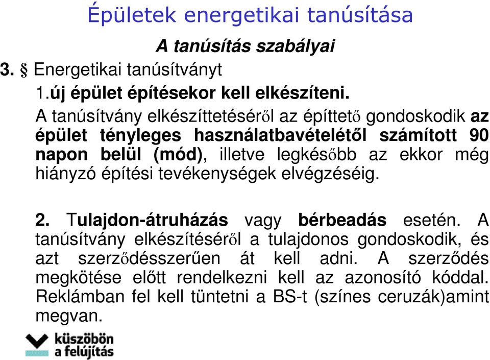 az ekkor még hiányzó építési tevékenységek elvégzéséig. 2. Tulajdon-átruházás vagy bérbeadás esetén.