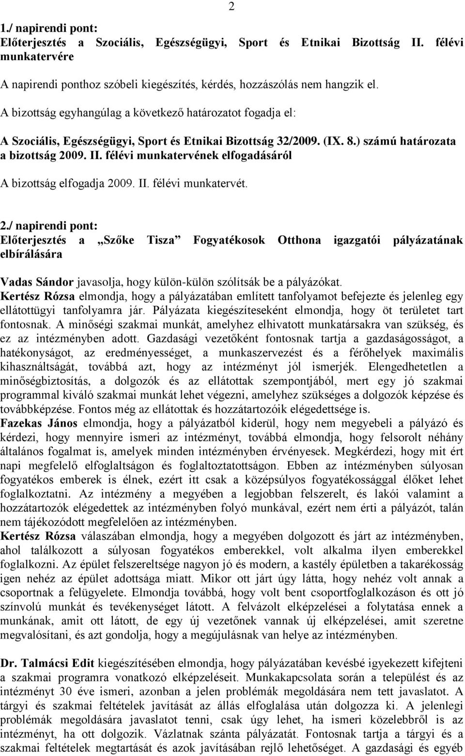 09. II. félévi munkatervének elfogadásáról A bizottság elfogadja 20