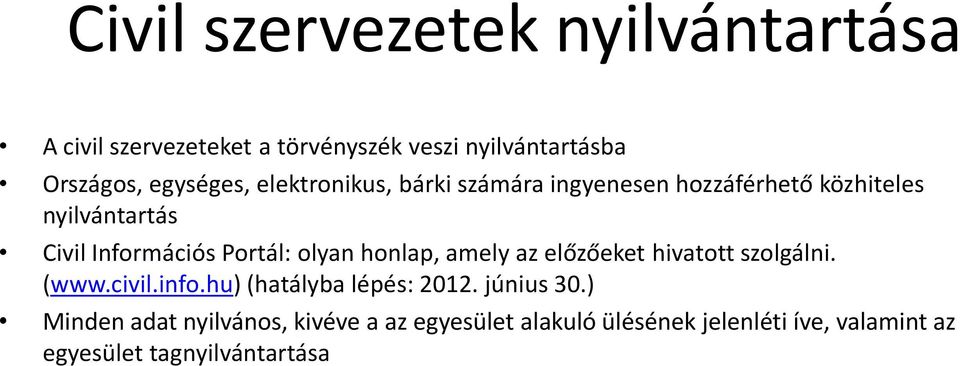 Portál: olyan honlap, amely az előzőeket hivatott szolgálni. (www.civil.info.hu) (hatályba lépés: 2012.