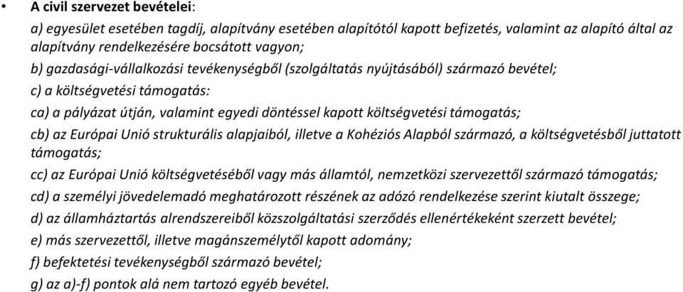 Európai Unió strukturális alapjaiból, illetve a Kohéziós Alapból származó, a költségvetésből juttatott támogatás; cc) az Európai Unió költségvetéséből vagy más államtól, nemzetközi szervezettől