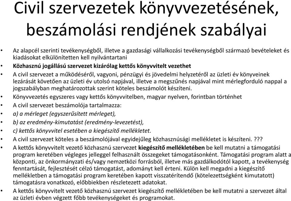 könyveinek lezárását követően az üzleti év utolsó napjával, illetve a megszűnés napjával mint mérlegforduló nappal a jogszabályban meghatározottak szerint köteles beszámolót készíteni.