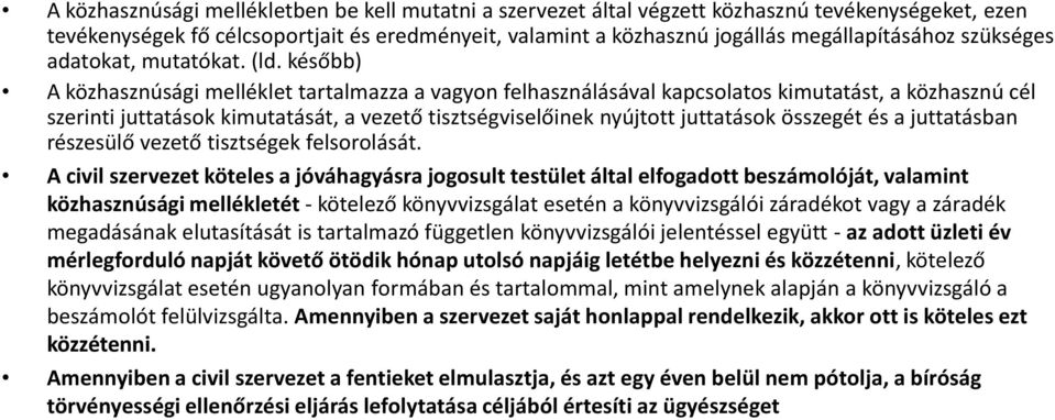 később) A közhasznúsági melléklet tartalmazza a vagyon felhasználásával kapcsolatos kimutatást, a közhasznú cél szerinti juttatások kimutatását, a vezető tisztségviselőinek nyújtott juttatások