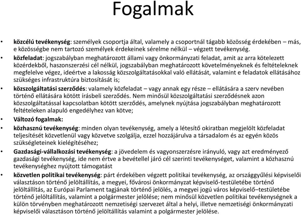 feltételeknek megfelelve végez, ideértve a lakosság közszolgáltatásokkal való ellátását, valamint e feladatok ellátásához szükséges infrastruktúra biztosítását is; közszolgáltatási szerződés: