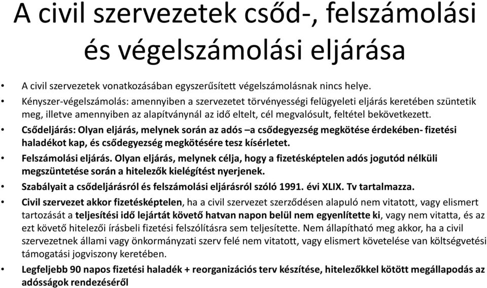 Csődeljárás: Olyan eljárás, melynek során az adós a csődegyezség megkötése érdekében- fizetési haladékot kap, és csődegyezség megkötésére tesz kísérletet. Felszámolási eljárás.