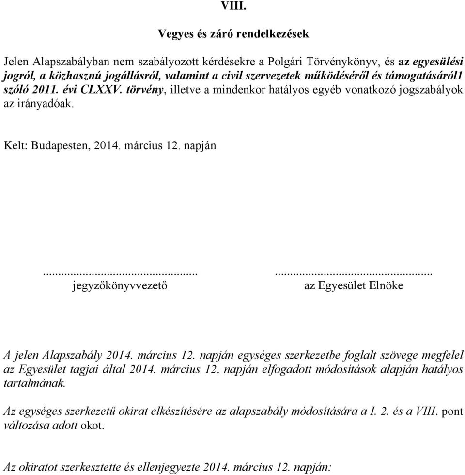 ..... jegyzőkönyvvezető az Egyesület Elnöke A jelen Alapszabály 2014. március 12. napján egységes szerkezetbe foglalt szövege megfelel az Egyesület tagjai által 2014. március 12. napján elfogadott módosítások alapján hatályos tartalmának.