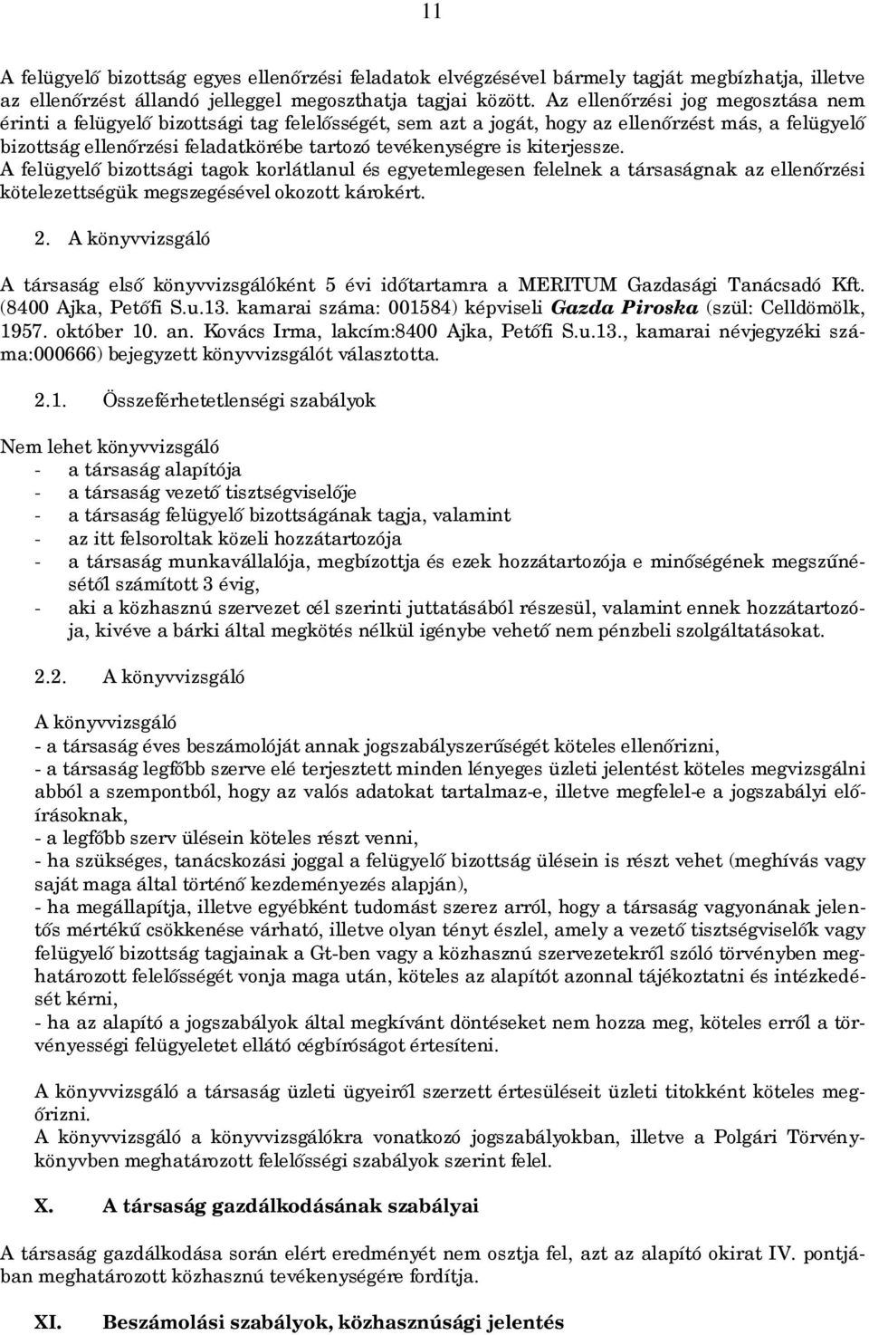 kiterjessze. A felügyelő bizottsági tagok korlátlanul és egyetemlegesen felelnek a társaságnak az ellenőrzési kötelezettségük megszegésével okozott károkért. 2.